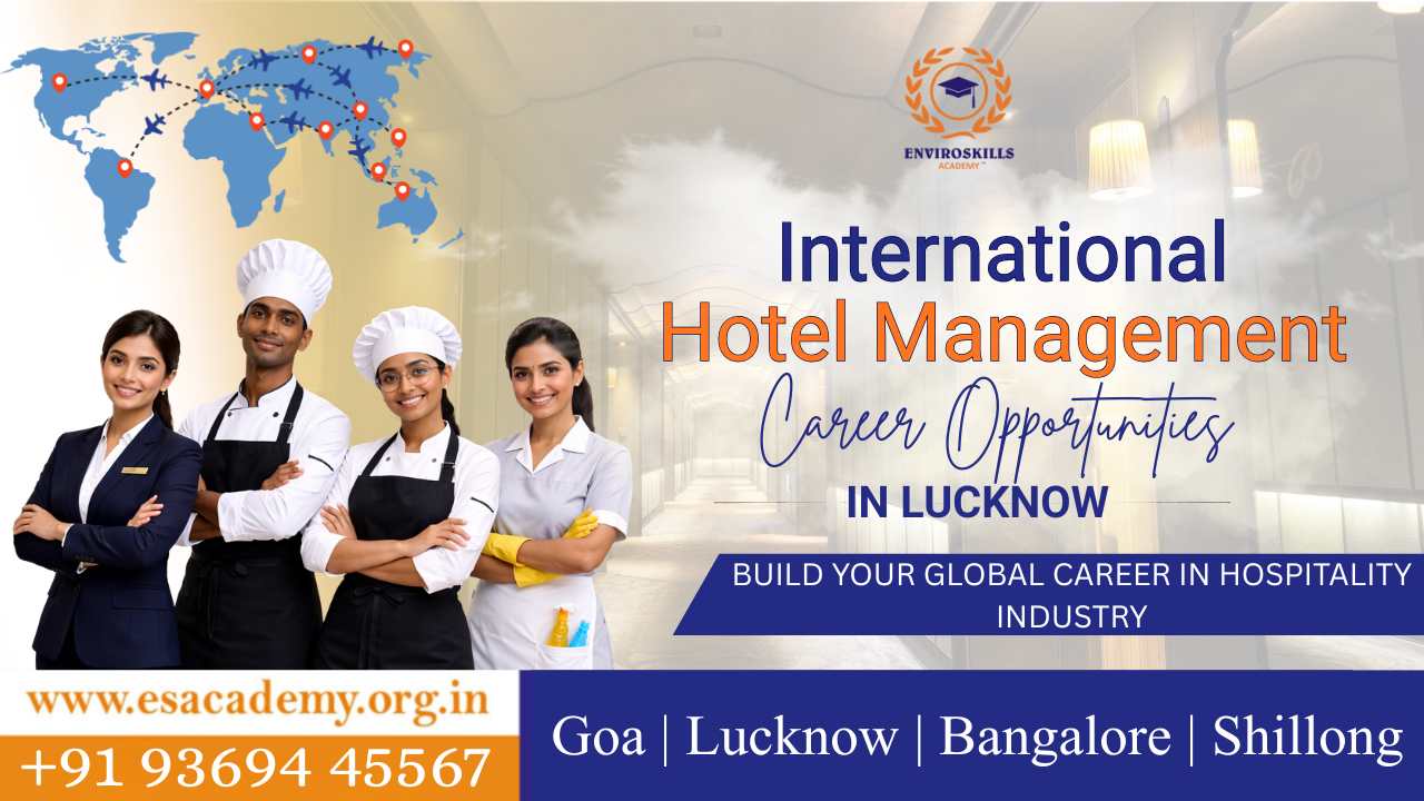 International Hotel Management Career Opportunities in Lucknow – Why Students Choose Enviroskills Academy
